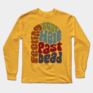 Feeling 'bout Half Past Dead Retro Word Art Long Sleeve T-Shirt